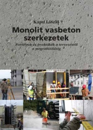 Monolit vasbeton szerkezetek. Fortélyok és praktikák a tervezéstől a megvalósításig